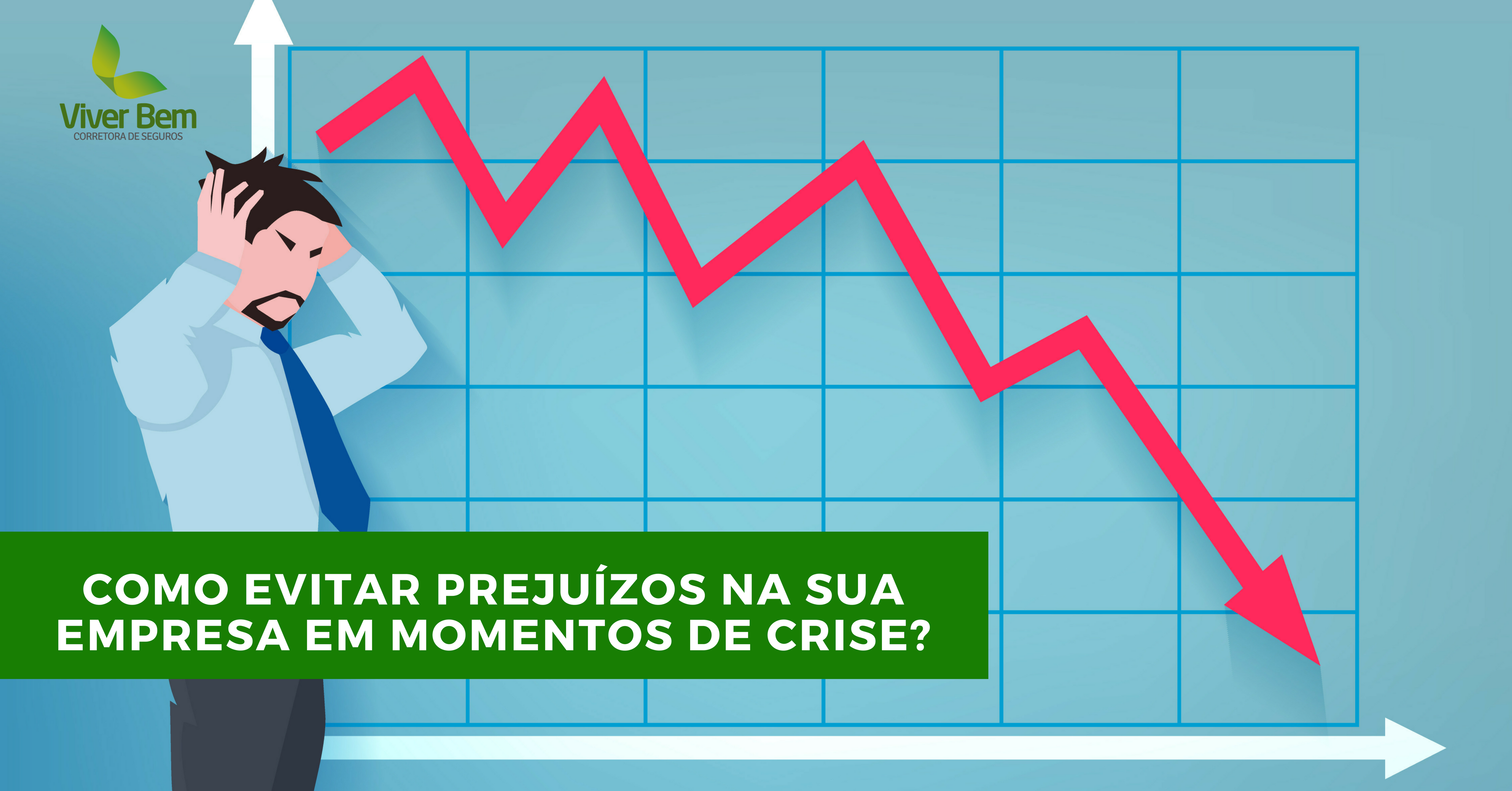 Como Evitar Prejuízos Na Sua Empresa Em Momentos De Crise Corretora